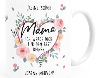 Kaffee-Tasse Keine Sorge Mama ich werde dich für den Rest deines Lebens nerven Geschenk Muttertag lustig Moonworks®