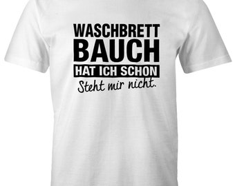 Lustiges Herren T-Shirt Waschbrettbauch hat ich schon steht mir nicht Fun-Shirt Moonworks®