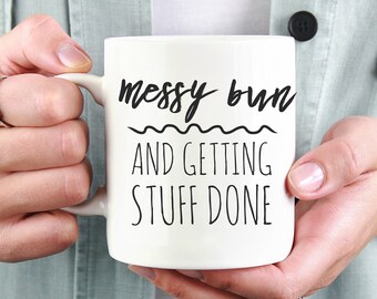 Messy Bun and Getting Stuff Done Mug, Mom Life Mug, Getting Stuff Done Coffee Mug, White Coffee Cup, Mom Gift