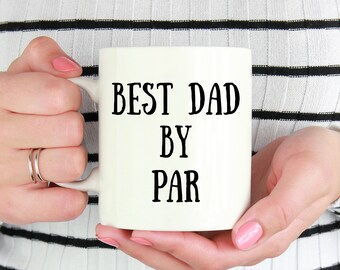 Best Dad by Par Mug, Father's Day Gift, Coffee Mug for Dad, Golf Dad Gift