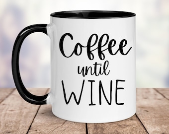 Coffee Until Wine. Funny Coffee Mugs with Sayings. Gifts for wine lovers. Gift for Coffee Lover, Funny Coffee Mug. Funny Mug for Wine Lover
