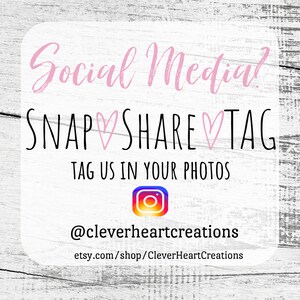 May include: Social media graphic with the text "SNAP &hearts; SHARE &hearts; TAG" and "TAG US IN YOUR PHOTOS" with an Instagram icon and the text "@cleverheartcreations" and "etsy.com/shop/CleverHeartCreations".