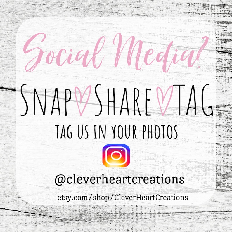 May include: Social media graphic with the text "SNAP &hearts; SHARE &hearts; TAG" and "TAG US IN YOUR PHOTOS" with an Instagram icon and the text "@cleverheartcreations" and "etsy.com/shop/CleverHeartCreations".
