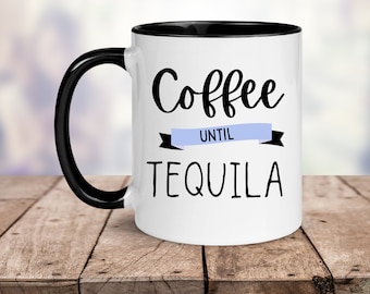 Coffee Until Tequila. Tequila Gifts. Funny Mugs with Sayings. Gifts for tequila lovers. Funny Coffee Mug. Mug for Friend