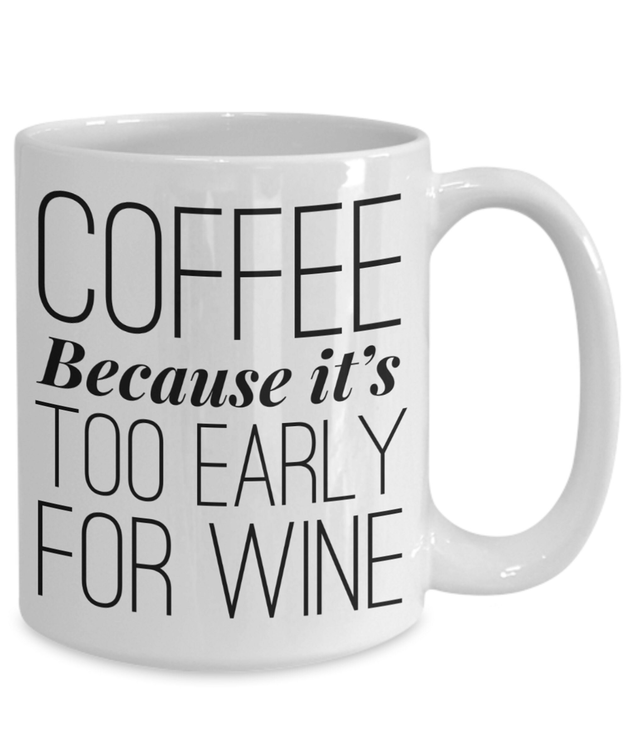 Coffee and Wine Mug Too Early for Wine. Funny Coffee Mugs Etsy
