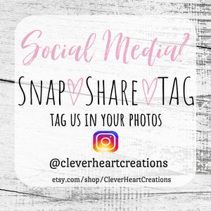 May include: Social media graphic with the text "SNAP &hearts; SHARE &hearts; TAG" and "TAG US IN YOUR PHOTOS" with an Instagram icon and the text "@cleverheartcreations" and "etsy.com/shop/CleverHeartCreations".