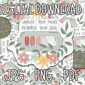May include: Digital download sticker design with the text "Unplug Your Mind, Recharge Your Soul" and a battery graphic. The design includes flowers and leaves, with file types JPG, PNG, and PDF. The sticker is surrounded by other stickers.