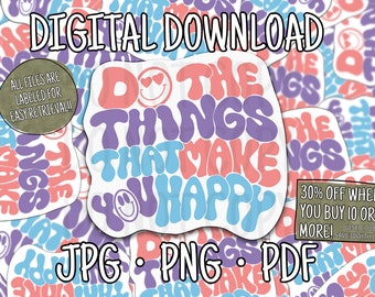 Do The Things That Make You Happy — Hand Drawn *DIGITAL DOWNLOAD*