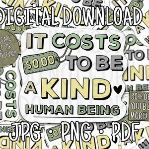 May include: Digital download featuring a sticker design with the text "It costs $0.00 to be a kind human being." The design includes a price tag and a heart symbol. Additional text includes "JPG, PNG, PDF."