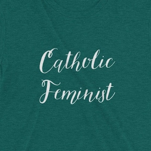 Catholic Feminist T-shirt, Catholic Women&#39;s shirt, Catholic Mom Shirt, Feminist Shirt, Catholic Shirt, Catholic Gift, Confirmation Gift
