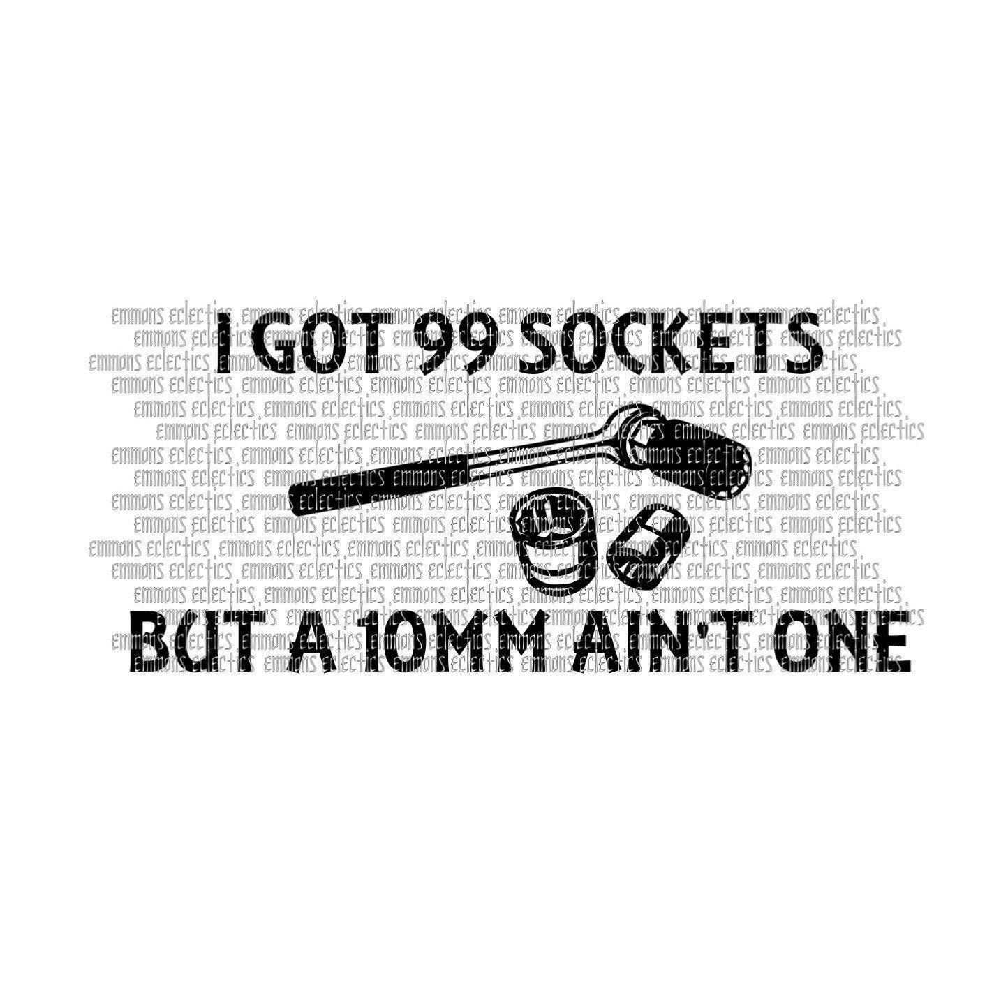 I Got 99 Sockets but A 10mm Ain't One 