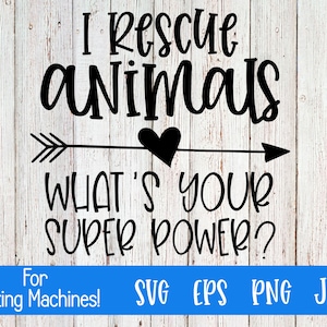 May include: Black and white graphic design with an arrow pointing to the right. The text reads "I Rescue Animals What's Your Super Power?"  For Cutting Machines! SVG EPS PNG JPEG