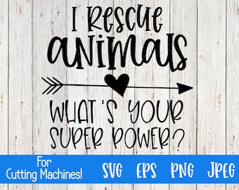 May include: Black and white graphic design with an arrow pointing to the right. The text reads "I Rescue Animals What's Your Super Power?"  For Cutting Machines! SVG EPS PNG JPEG
