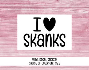 Decal Sticker, I Love Skanks, Vinyl Car Window or Laptop Sticker - Choice of Color and Size