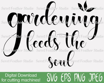 Gardening Feeds The Soul SVG - For Cutting Machines!