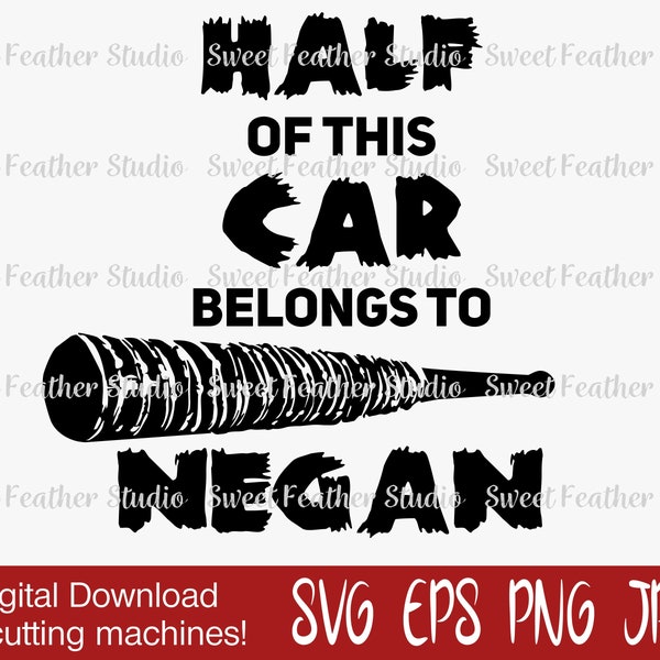 Half of This Car Belongs to Negan SVG with Bat Graphic - For Cutting Machines!