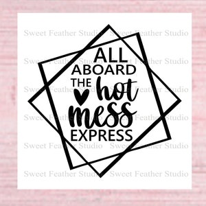 May include: Black and white graphic with a geometric frame and the text "All aboard the hot mess express". A small heart is included in the design.