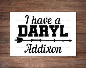 I Have a Daryl Addixon Decal, The Walking Dead, Waterproof Bumper Sticker, Decal Sticker, Laptop Skin, Daryl Dixon