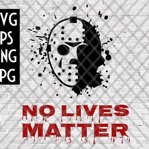 Jason SVG No Lives Matter - Friday the 13th -  For Cutting Machines, Printing, and More!