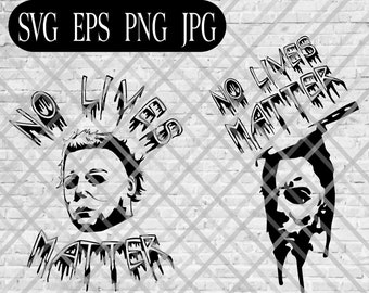 Michael Meyers SVG &quot;No Lives Matter&quot; - 2 Designs - For Cutting Machines and Printing!