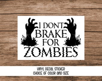 I Don't Brake For Zombies Car Decal, Vinyl Sticker, Weatherproof, Choice of Color and Size, Free Shipping
