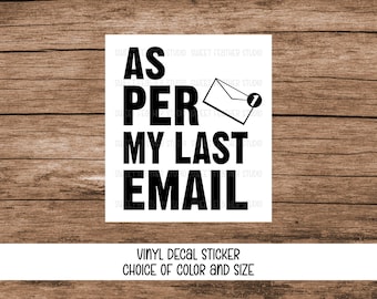 As Per My Last Email Decal, Funny Office Themed Vinyl Sticker for Cars, Laptops, Tumblers, and More - Choice of Color and Size