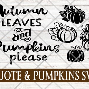 Pumpkins SVG & Quote Autumn Leaves and Pumpkins Please - For Cutting Machines, Printing, and More!