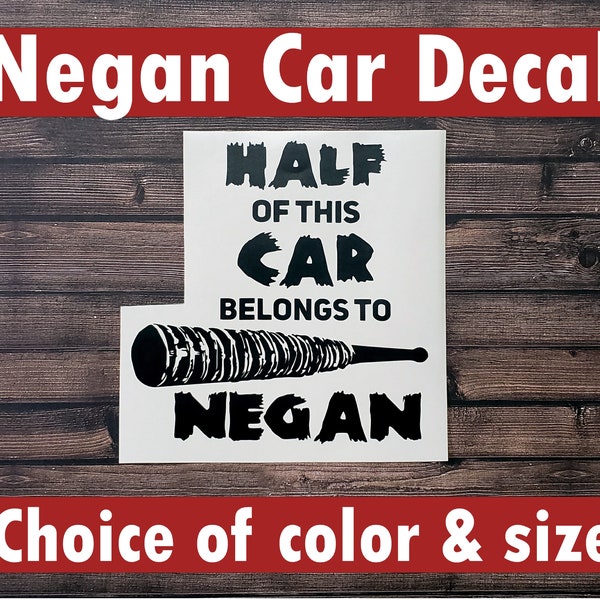 Car Sticker "Half Of This Car Belongs To Negan" w/ Bat Decal, Choice of Color and Size, Waterproof Sticker, The Walking Dead