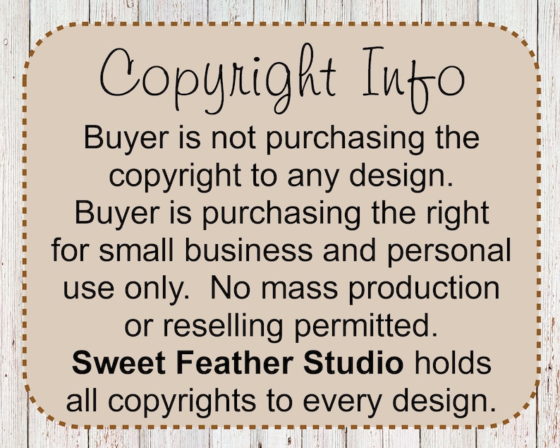 May include: A tan-colored sign with a brown border and the text "Copyright Info" in black. The sign explains that the buyer is purchasing the right to use the design for small business and personal use only. No mass production or reselling is permitted. The sign also states that Sweet Feather Studio holds all copyrights to every design.