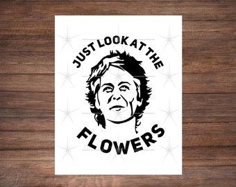 Just Look At The Flowers Decal Sticker, Vinyl, Choice of Color and Size, Weatherproof, Free Shipping