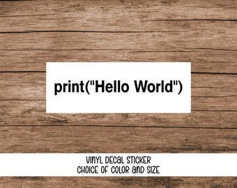 print("Hello World") Decal Sticker, Computer Programming, Nerdy Car Decal, Laptop Skin