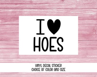 Decal Sticker, I Love Hoes, Vinyl Car Window or Laptop Sticker - Choice of Color and Size