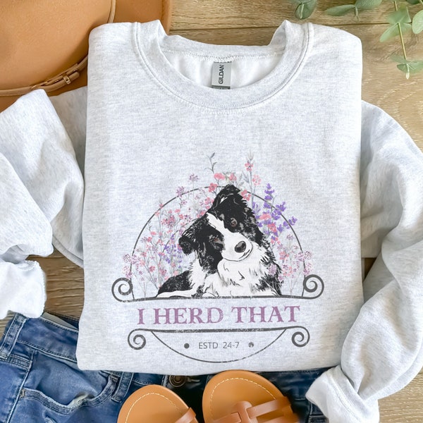 I Herd That Border Collie Floral Sweatshirt, Funny Shirt for Border Collie Dog Lovers, Vintage Cottagecore Crewneck Sweatshirt, Dog Mom Gift