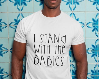 I Stand With the Babies: Pro-life Tshirt -| | Prolife activism shirt | Sidewalk counselor shirt | Black white sand gray navy | Catholic