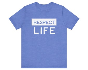 Respect Life : Pro-life Tee, Prolife tshirt, for women, for men, gift, for friend, sidewalk counselor, Catholic clothes, antiabortion shirt