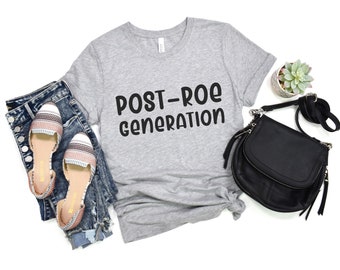 Post-Roe Generation shirt | SCOTUS | Pro Life tee | Anti-abortion | SCOTUS | Pro-life Pro-Women Pro-Science | 6-24-22