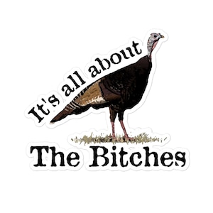 It&#39;s all about the bitches turkey hunting bubble-free stickers