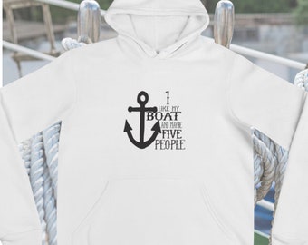 I Like My Boat and Maybe 5 People Hooded Sweatshirt