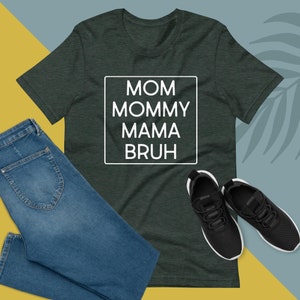 Mom, Mommy, Mama, Bruh, boy mom, mom life, mom shirt, bella canvas, Park&#39;s pine, unisex tee, graphic tee