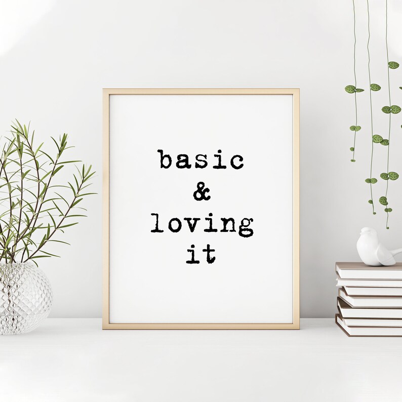 Basic & Loving It Printable Art Print, Gift for Her, 8x10 Print