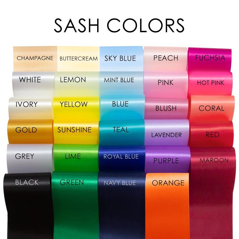 May include: A chart displaying 24 different sash colours, including champagne, buttercream, sky blue, peach, fuchsia, white, lemon, mint blue, pink, hot pink, ivory, yellow, blue, blush, coral, gold, sunshine, teal, lavender, red, grey, lime, royal blue, purple, maroon, black, green, navy blue, and orange.