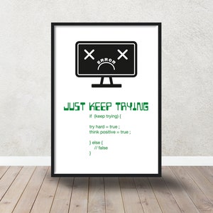 以下が含まれることがあります： エラーメッセージが表示されたコンピューター画面の白黒イラストと、緑色の「JUST KEEP TRYING」というテキスト。イラストの下のテキストは緑色で、「if (keep trying) { try hard = true; think positive = true; } else { // false }」と書いてあります。