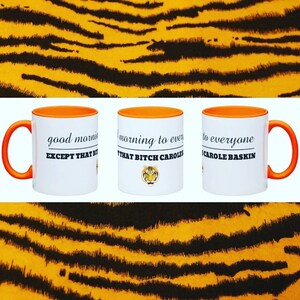 TIGER KING &quot;Good Morning To Everyone Except That B*tch Carole Baskin&quot; MUG