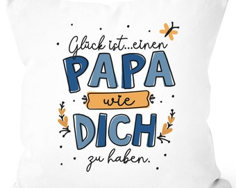 Kissen-Bezug Spruch Glück ist einen Papa wie dich zu haben Geschenk Vatertag Dankeschön SpecialMe®