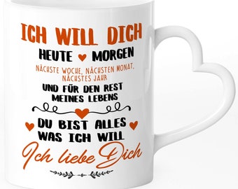 Tasse mit Herz-Henkel Liebes-Spruch Ich will dich heute morgen...Liebeserklärung ich liebe dich Geschenkidee Valentinstag