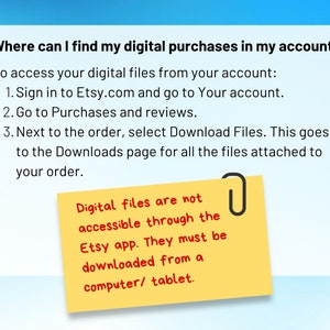 May include: A yellow sticky note with a paperclip on top, with the text "Digital files are not accessible through the Etsy app. They must be downloaded from a computer/tablet." on a blue background. The text above the sticky note explains how to access digital purchases on Etsy.