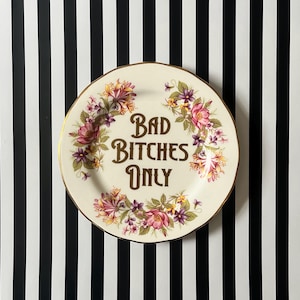 Upcycled Vintage Floral Plate: Offensive Slogan Decor “Bad Bitches Only”