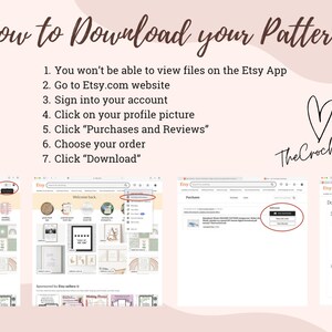 May include: A screenshot of a web browser showing the Etsy website. The text "How to Download your Pattern" is displayed in a brown font. A list of steps is provided to download a pattern from Etsy. The steps include: 1. You won't be able to view files on the Etsy App, 2. Go to Etsy.com website, 3. Sign into your account, 4. Click on your profile picture, 5. Click "Purchases and Reviews", 6. Choose your order, 7. Click "Download". The text "The Crochet Code" is displayed in a black font with a heart symbol. The screenshot shows the Etsy website with a highlighted "Downloads" section.
