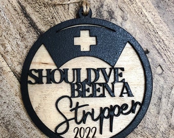 Nurse, ornament, should’ve been a stripper, nurse ornament 2023