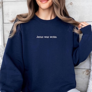 Jesus Was Woke Sweatshirt: Equality Social Justice Christian Apparel